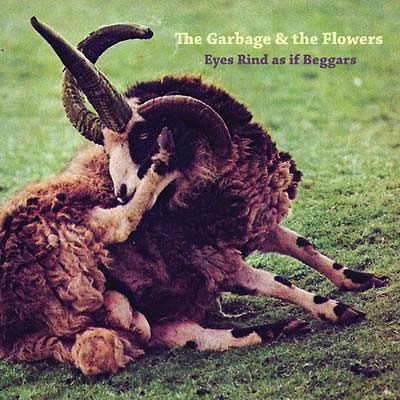 The Garbage & the Flowers - Eyes Rind As If Beggars CD 2CD