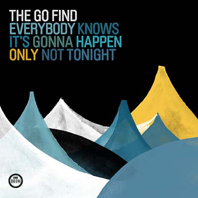 THE GO FIND - Everybody Knows It's Gonna Happen Only Not Tonight Vinyl LP