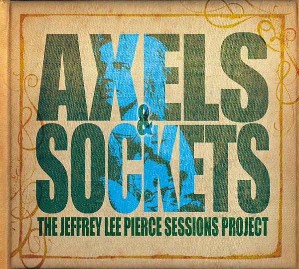 THE JEFFREY LEE PIERCE SESSIONS PROJECT - Axels and Sockets Vinyl 2LP+CD
