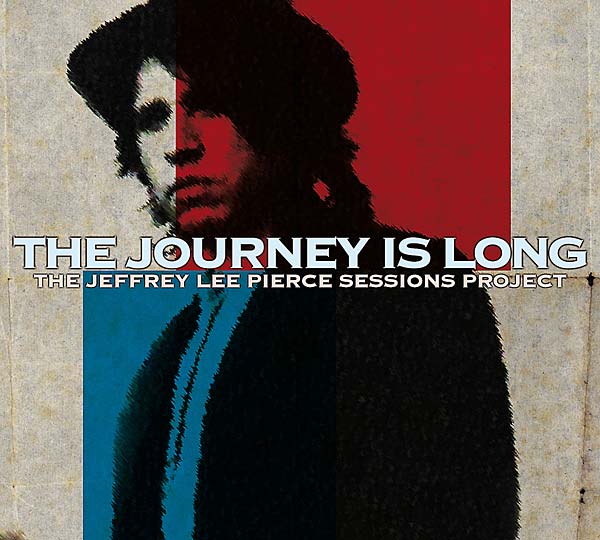 THE JEFFREY LEE PIERCE SESSIONS PROJECT - The Journey Is Long CD CD