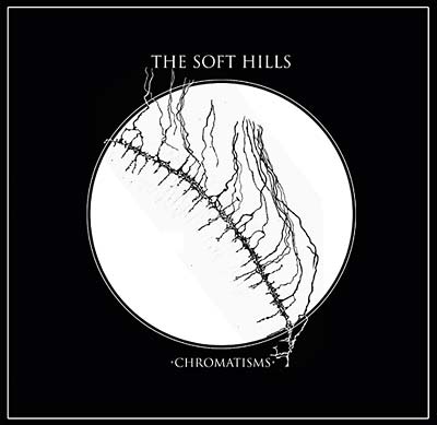 THE SOFT HILLS - Chromatisms CD CD
