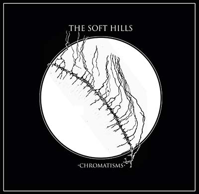 THE SOFT HILLS - Chromatisms Vinyl LP+CD