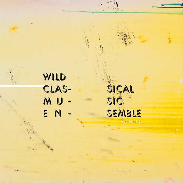 THE WILD CLASSICAL MUSIC ENSEMBLE - Tapping Is Clapping Vinyl LP