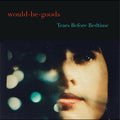 The Would-Be-Goods - Tears Before Bedtime Vinyl