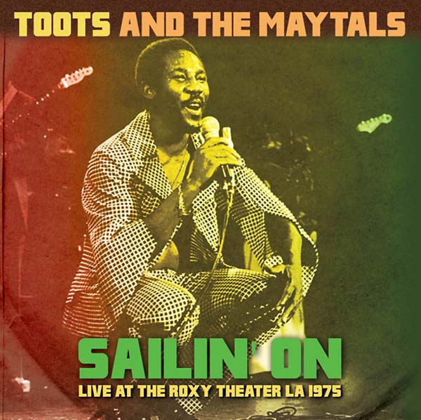 Toots And The Maytals - Sailin' On: Live at the Roxy Theater LA 1975 CD CD
