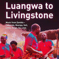 Va - Luangwa to Livingstone: Music from Zambia - Chikunda, Nsenga, Soli, Cewa, Tonga, Ila, Leya CD 4CD