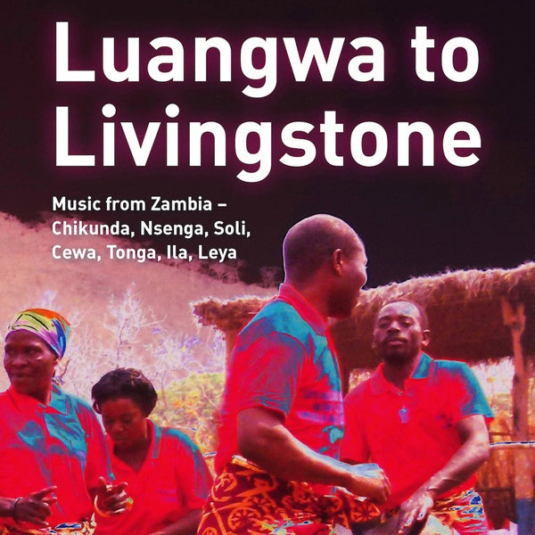 Va - Luangwa to Livingstone: Music from Zambia - Chikunda, Nsenga, Soli, Cewa, Tonga, Ila, Leya CD 4CD