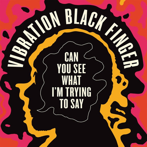 VIBRATION BLACK FINGER - Can You See What I'm Trying to Say CD CD