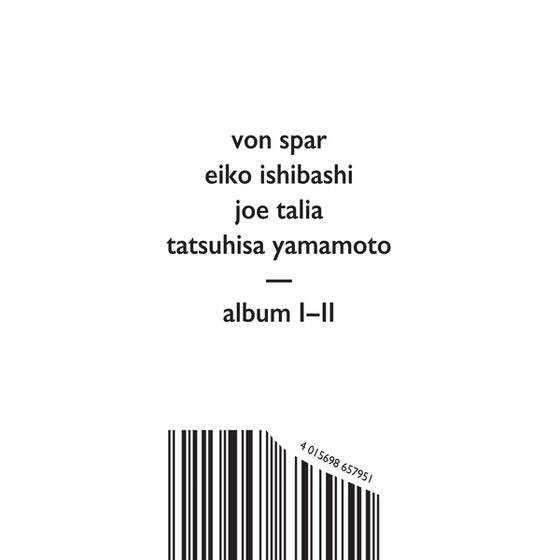 Von Spar/Eiko Ishibashi/Joe Talia/Tatsuhisa Yamamo - Album I/Album Ii CD