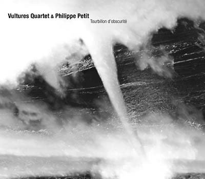 VULTURES QUARTET & PHILIPPE PETIT - Tourbillon d'Obscurité CD CD