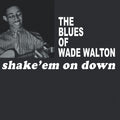 WADE WALTON - Shake 'Em On Down Vinyl LP