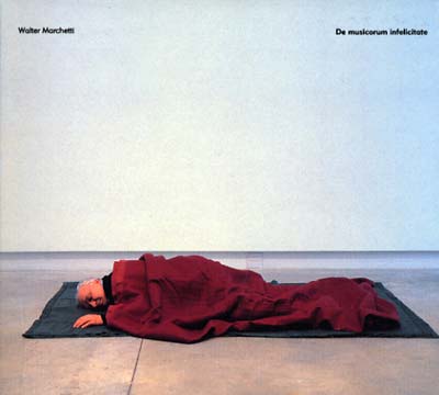 WALTER MARCHETTI - De Musicorum Infelicitate CD