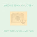 WEDNESDAY KNUDSEN - Soft Focus Volume Two Vinyl LP