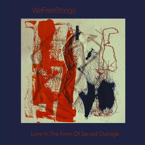 WEFREESTRINGS - Love in the Form of Sacred Outrage CD