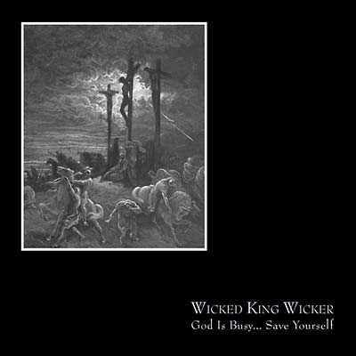 WICKED KING WICKER - God Is Busy...Save Yourself CD CD