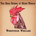 WOODPECKER WOOLIAMS - The Bird School of Being Human CD CD