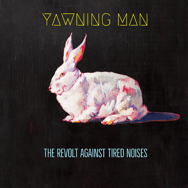 YAWNING MAN - The Revolt Against Tired Noises Vinyl LP