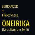 ZEITKRATZER + ELLIOTT SHARP - Oneirika: Live at Berghain Berlin Vinyl LP